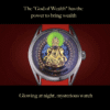 The "God of Wealth" has the power to bring wealth. A mysterious watch that glows at night