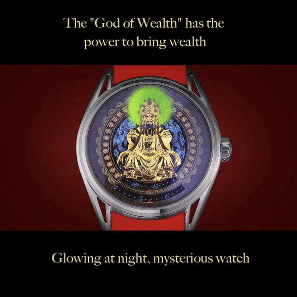 The "God of Wealth" has the power to bring wealth. A mysterious watch that glows at night